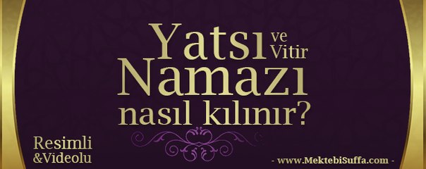 Yatsı Namazı ve Vitir Namazının Kılınışı