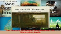Read  The Pleasure of Painting Three Mediums Oil Watercolor Acrylic PDF Online