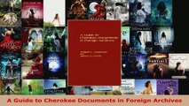 Download  A Guide to Cherokee Documents in Foreign Archives EBooks Online
