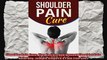 Shoulder Pain Cure Tips To Cure And Prevent Shoulder Pain Naturally Simple Steps To A