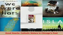 Read  Good Hearts Catholic Sisters in Chicagos Past PDF Free