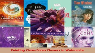 Read  Painting CloseFocus Flowers in Watercolor EBooks Online