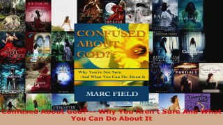 Read  Confused About God  Why You Arent Sure And What You Can Do About It Ebook Free