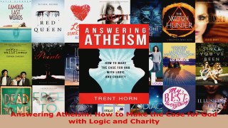 Read  Answering Atheism How to Make the Case for God with Logic and Charity EBooks Online