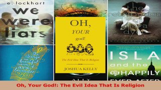 Read  Oh Your God The Evil Idea That Is Religion PDF Online