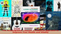 Read  The Amazing Liver Cleanse A Powerful Approach to Improve Your Health and Vitality Ebook Online
