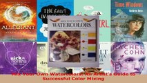 Download  Mix Your Own Watercolors An Artists Guide to Successful Color Mixing Ebook Free