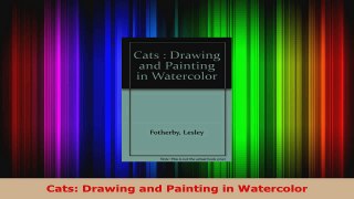 Read  Cats Drawing and Painting in Watercolor Ebook Free