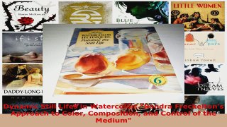 Download  Dynamic Still Lifes in Watercolor Sondra Freckeltons Approach to Color Composition and PDF Online