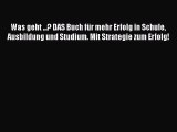 Was geht ...? DAS Buch für mehr Erfolg in Schule Ausbildung und Studium. Mit Strategie zum