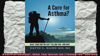A Cure for Asthma What Your Doctor Isnt Telling Youand Why