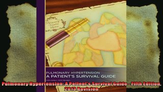 Pulmonary Hypertension A Patients Survival Guide  Fifth Edition 2013 Revision