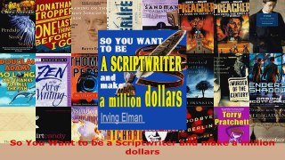 Read  So You Want to be a Scriptwriter and make a million dollars EBooks Online