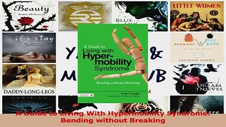 Read  A Guide to Living With Hypermobility Syndrome Bending without Breaking PDF Online