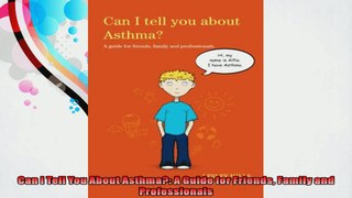 Can I Tell You About Asthma A Guide for Friends Family and Professionals