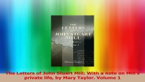 The Letters of John Stuart Mill With a note on Mills private life by Mary Taylor Volume Download