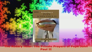 The Rosary Hour The Private Prayers of Pope John Paul II PDF
