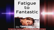 Fatigue to Fantastic A guide to fighting fatigue