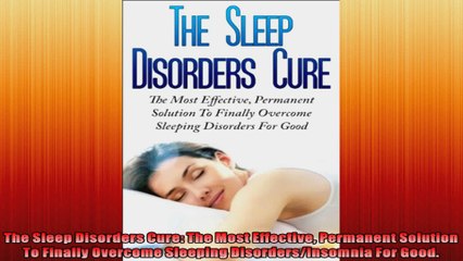 The Sleep Disorders Cure The Most Effective Permanent Solution To Finally Overcome