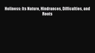 Holiness: Its Nature Hindrances Difficulties and Roots [Read] Full Ebook