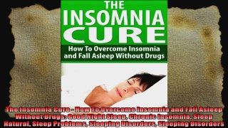 The Insomnia Cure  How To Overcome Insomnia and Fall Asleep Without Drugs Good Night