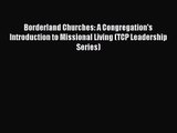 Borderland Churches: A Congregation's Introduction to Missional Living (TCP Leadership Series)