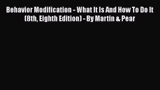 Behavior Modification - What It Is And How To Do It (8th Eighth Edition) - By Martin & Pear