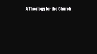 A Theology for the Church [PDF] Online