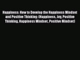 Happiness: How to Develop the Happiness Mindset and Positive Thinking: (Happiness Joy Positive