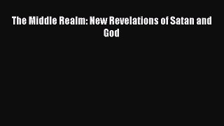 The Middle Realm: New Revelations of Satan and God [PDF] Online