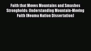 Faith that Moves Mountains and Smashes Strongholds: Understanding Mountain-Moving Faith (Neuma