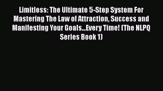 Limitless: The Ultimate 5-Step System For Mastering The Law of Attraction Success and Manifesting