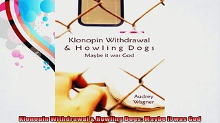 Klonopin Withdrawal  Howling Dogs Maybe it was God