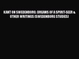 KANT ON SWEDENBORG: DREAMS OF A SPIRIT-SEER & OTHER WRITINGS (SWEDENBORG STUDIES) [PDF Download]