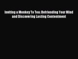 Inviting a Monkey To Tea: Befriending Your Mind and Discovering Lasting Contentment [Read]