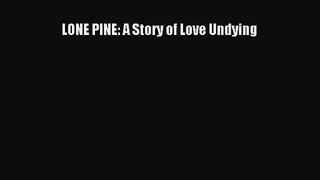 LONE PINE: A Story of Love Undying [Read] Online