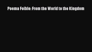 Poema Foible: From the World to the Kingdom [PDF] Online