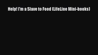 Help! I'm a Slave to Food (LifeLine Mini-books) [PDF] Online