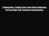 Linking Arms Linking Lives: How Urban-Suburban Partnerships Can Transform Communities [PDF]