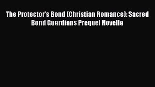 The Protector's Bond (Christian Romance): Sacred Bond Guardians Prequel Novella [Read] Full