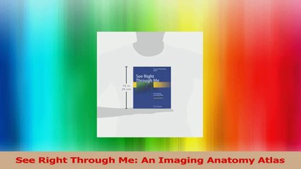 See Right Through Me An Imaging Anatomy Atlas Read Online