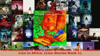 PDF Download  The Adventures of Loafy Lion  Friends The Friendliest Lion in Africa Lion Stories Book Download Online