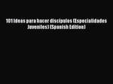 101 Ideas para hacer discípulos (Especialidades Juveniles) (Spanish Edition) [PDF Download]
