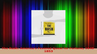 Read  The Rush Americas Fevered Quest for Fortune 18481853 EBooks Online