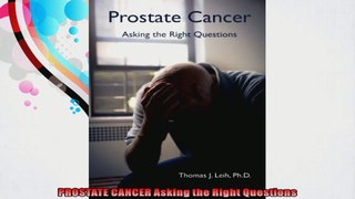 PROSTATE CANCER Asking the Right Questions