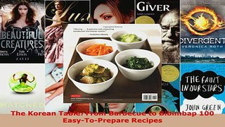 Download  The Korean Table From Barbecue to Bibimbap 100 EasyToPrepare Recipes Ebook Free