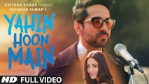 YAHIN HOON MAIN Full Video Song  Ayushmann Khurrana, Yami Gautam, Rochak Kohli