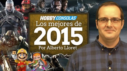 Los mejores juegos de 2015: Opina Alberto Lloret