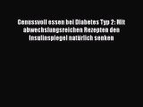 [Read] Genussvoll essen bei Diabetes Typ 2: Mit abwechslungsreichen Rezepten den Insulinspiegel