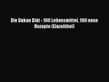 [Read] Die Dukan Diät - 100 Lebensmittel 100 neue Rezepte (Einzeltitel) Full Ebook